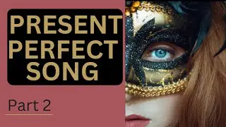 Present Perfect Tense Song- Part 2