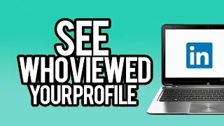 How To See who Viewed Your Profile on LinkedIn? (EASY)
