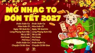 Nhạc Tết 2027 Remix 🧧 Mở To Cả Năm Phát Tài - Top 15 Bản Nhạc Xuân EDM Hay Nhất Chào Xuân Đinh Mùi