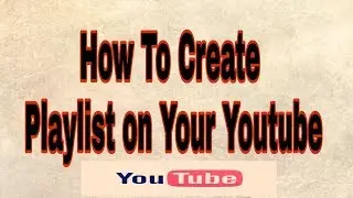 How To Create a Playlist on Your Youtube Channel