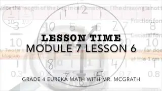 Eureka Math Lesson Time Grade 4 Module 7 Lesson 6