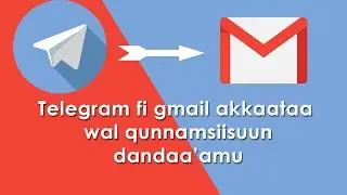 Akkaataa telegram fi gmail ittiin wal qunnamsiisuu dandeenyu