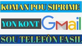 MEN KÒMAN POU SIPRIME YON KONT GMAIL SOU TELEFÒN OU