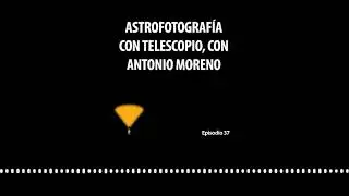 AL37. Astrofotografía con telescopio, con Antonio Moreno