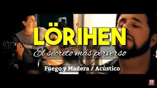 LÖRIHEN - El secreto más perverso - Versión Acústica