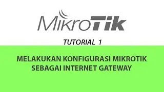 Cara Setting Mikrotik sebagai Internet Gateway - Basic