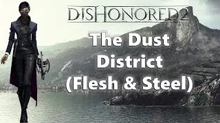 Dishonored 2 - Mission 6: The Dust District (Flesh & Steel)