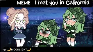 [🌠] МЕМЕ I met you in California [🌠] Ĝacha club [🌠] by ⊙ᴍᴏᴏɴʟɪɢʜᴛ⊙