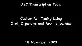 ABC Transcription Tools - Custom Roll Timing Using %roll_2_params and %roll_3_params