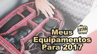 Meus Equipamentos Fotográficos Para 2017
