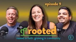 Rooted Podcast: Episode 9