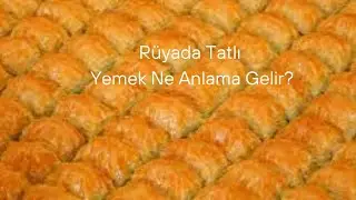 Rüyada Tatlı Yemek Ne Anlama Gelir