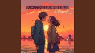 Tum Aaogi Mujse Mile (Radio Edit)