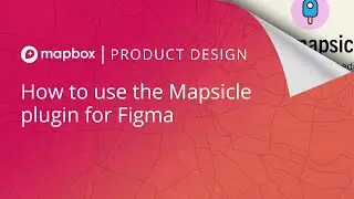 How to use Mapbox in Figma with the Mapsicle plugin