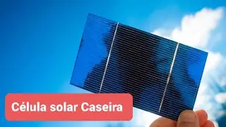 Fórmula para Confecção do próprio Painel Solar Caseiro