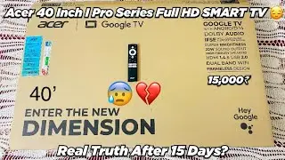 Acer I Pro Series Google TV || Real Review After 15 Days 😔|| Full HD Google Smart TV Under 15k?