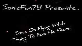 SF78 Short: Sonic Goes To Playland Park To Face His Fears On Flying Witch!