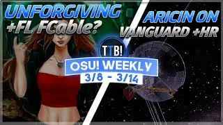 Unforgiving +FL FCable, Aricin Vanguard +HR, Camelia 727 BPM Song & more! - osu! Weekly #143