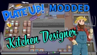 PlateUp! Modding - Kitchen Designer! I 