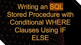 Writing an SQL Stored Procedure with Conditional WHERE Clauses Using IF ELSE