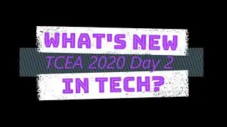 What's New in Tech?: TCEA 2020 Day 2