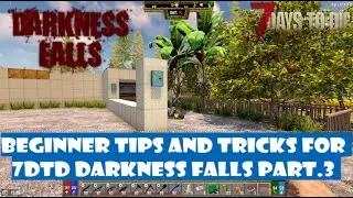 Beginner Tips for 7 Days to Die Darkness Falls v3.4 - Part 3
