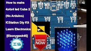 How to make 4x4x4 led Cube 2 (No Arduino) ICStation Diy Kit Learn Electronics [Ebonygeek45]