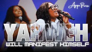 Yahweh Will Manifest Himself // Agape Praise