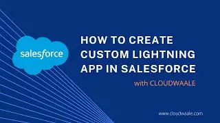 Learn How to Create Custom Lightning Application in Salesforce With This Step-by-Step Guide!