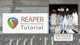 Reaper - tutorial ITA - Produrre un brano: Idioteque _ Radiohead