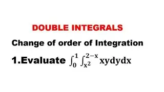 Change Of Order of Inyegration - Double Integrals