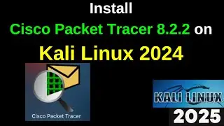 You Won't Believe How Easy It Is to Install Cisco Packet Tracer 8.2.2 on Kali Linux 2024! | 2025