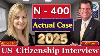 US Citizenship New N-400 Naturalization Interview 2025 Questions & Answers: Actual / Real Experience