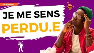 A FAIRE si tu te sens PERDU, FRUSTRÉ ou BLOQUÉ