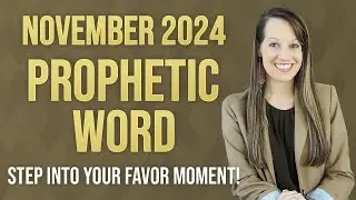 Prophetic Word November 2024- STEP INTO YOUR FAVOR MOMENT!