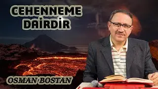 Osman Bostan - Sözler - 28. Söz - Cennet Sözüne Küçük Bir Zeyl - Cehenneme Dairdir