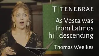 As Vesta Was From Latmos Hill Descending - Weelkes - Tenebrae conducted by Nigel Short