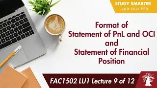 FAC1502 LU1 Lecture 9/12: Format of Statement of PnL and OCI and the Statement of Financial Position