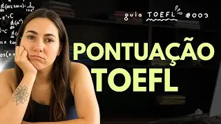 Quanto preciso tirar no TOEFL?  [Aula 03]