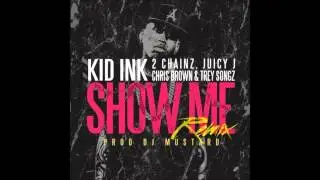 Kid Ink- Show Me (Remix) [feat. 2 Chainz, Trey Songz, Juicy J & Chris Brown]