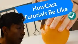 HowCast Tutorials Be Like