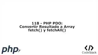 118 - PHP PDO: Convertir Resultado a Array - fetch() y fetchAll() [PHP 7 - Español]