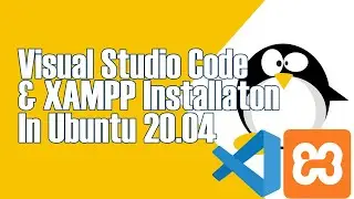 VISUAL STUDIO CODE AND XAMPP INSTALLATION IN UBUNTU