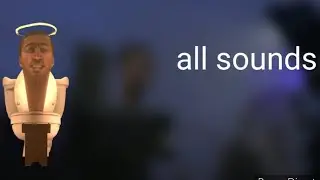 holy skibidi toilet (All sounds)