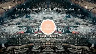 Passion Explored (EDM Trial) | 🎹 Moe A. Mokhtar [Copyright-safe]
