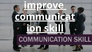 improve your communication skill ✌✌✌✌✌