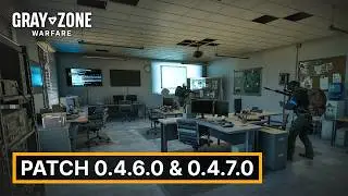 New Tutorial & Bug Fixes in Patches 0.4.6.0 and 0.4.7.0 | Gray Zone Warfare