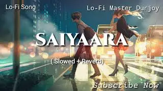 SAIYAARA - UNPLUGGED || slowed and Reverbed || Nasb musics ||