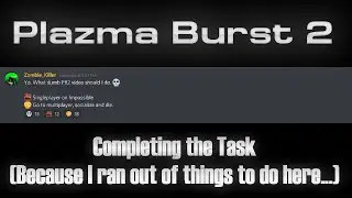 Plazma Burst 2 - Completing the Task (because I ran out of things to do here...) (Ghost Dan Gaming)