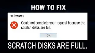 Could not complete your request because the scratch disks are full